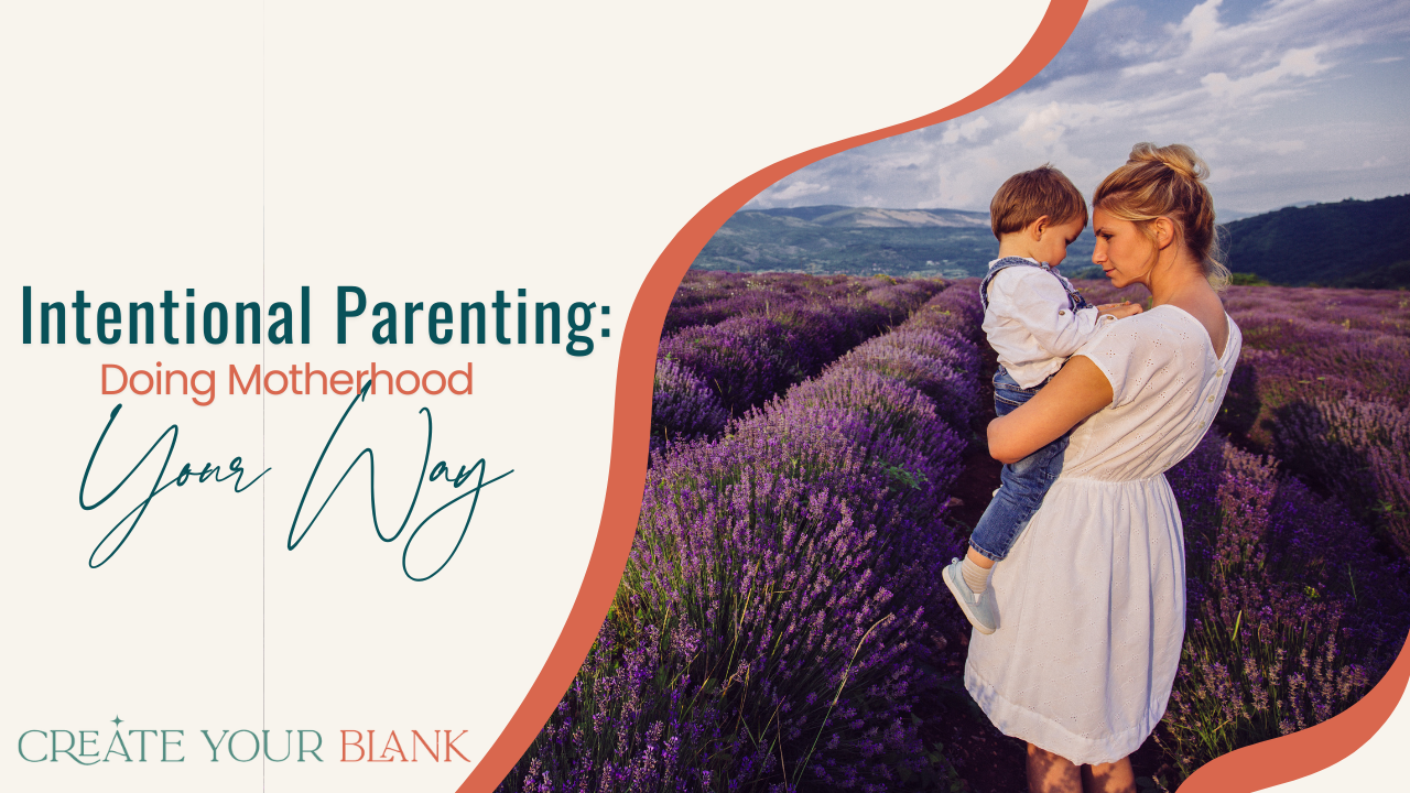 Mother holding child in a lavender field with text overlay: "Intentional Parenting: Doing Motherhood Your Way" — promoting intentional motherhood, parenting with self-awareness, and energy-conscious parenting through the Create Your BLANK vlog, Intentional Parenting: Doing Motherhood Your Way